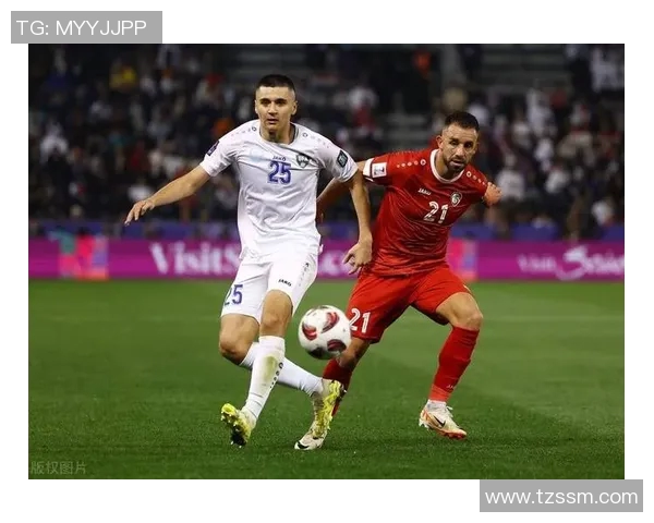 乌兹别克斯坦对阵叙利亚足球比赛直播全程回顾与精彩瞬间分析